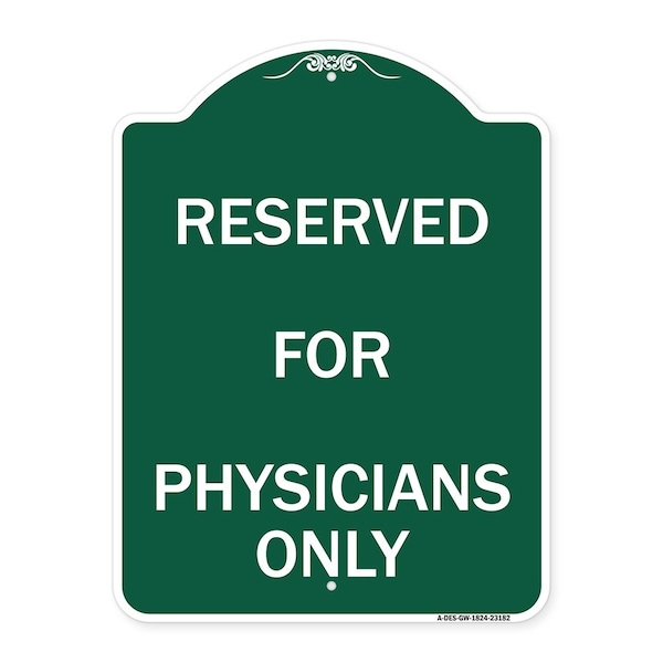 Designer Series Reserved for Physicians Only, Green & White Aluminum Sign, 18" x 24", GW-1824-23182